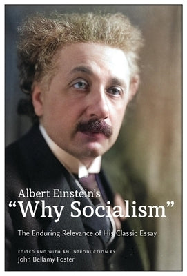 Albert Einstein's "Why Socialism?: The Enduring Legacy of His Classic Essay by Einstein, Albert