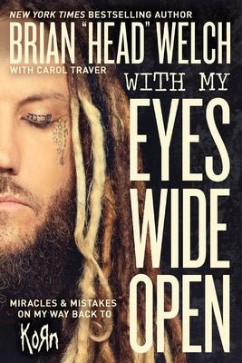 With My Eyes Wide Open: Miracles and Mistakes on My Way Back to Korn by Welch, Brian