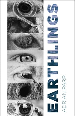 Earthlings: Imaginative Encounters with the Natural World by Parr, Adrian