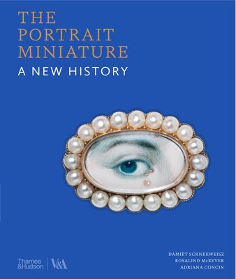 The Portrait Miniature: A New History by Schneeweisz, DamiÃ«t