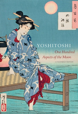 Yoshitoshi: One Hundred Aspects of the Moon (Full-Size Facsimile Edition) by Stevenson, John