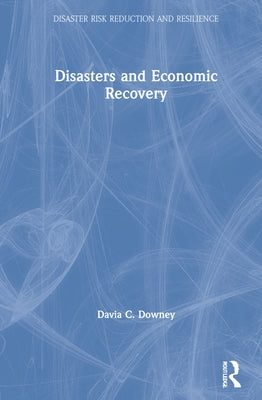 Disasters and Economic Recovery by Downey, Davia C.