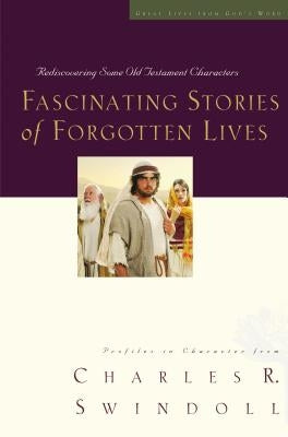 Fascinating Stories of Forgotten Lives: Rediscovering Some Old Testament Characters 9 by Swindoll, Charles R.