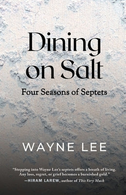 Dining on Salt: Four Seasons of Septets by Lee, Wayne