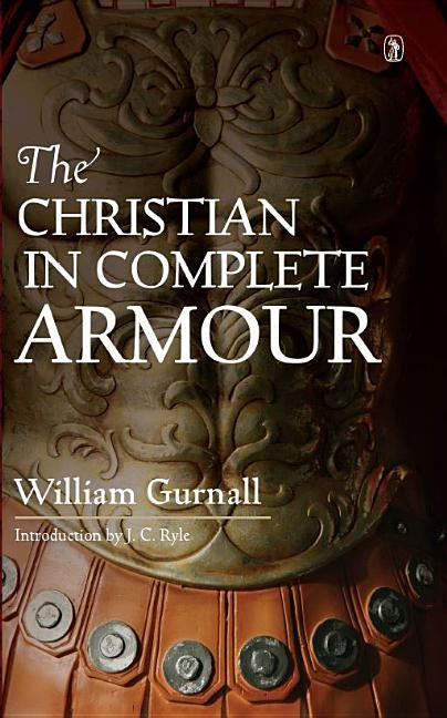 Christian in Complete Armour by Gurnall, William