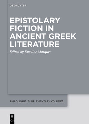 Epistolary Fiction in Ancient Greek Literature by Marquis, &#195;&#137;meline