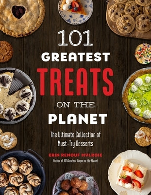 101 Greatest Treats on the Planet: The Ultimate Collection of Must-Try Desserts by Mylroie, Erin