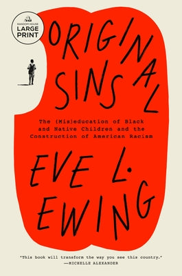 Original Sins: The (Mis)Education of Black and Native Children and the Construction of American Racism by Ewing, Eve L.