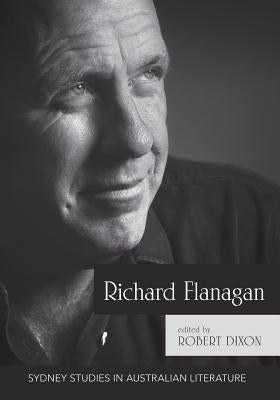 Richard Flanagan: Critical Essays by Robert, Dixon