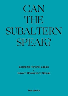 Can the Subaltern Speak?: Two Works Series Volume 1 by Spivak, Gayatri Chakravorty