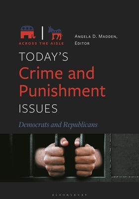 Today's Crime and Punishment Issues: Democrats and Republicans by Madden, Angela D.