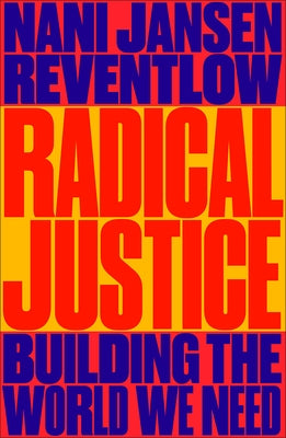 Radical Justice: Building the World We Need by Reventlow, Nani Jansen