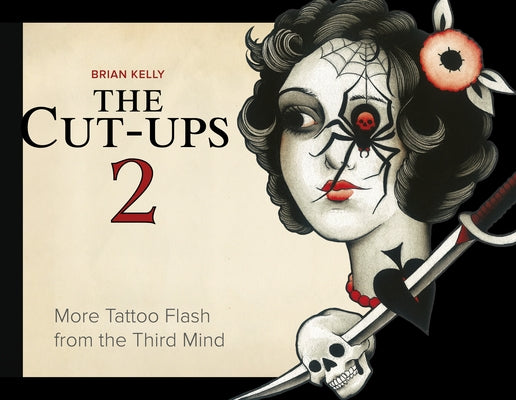 The Cut-Ups 2: More Tattoo Flash from the Third Mind by Kelly, Brian