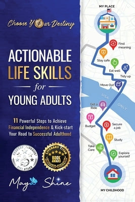 Actionable Life Skills for Young Adults: 11 Powerful Steps to Achieve Financial Independence and Kick-start Your Road to Successful Adulthood by Shine, Maya