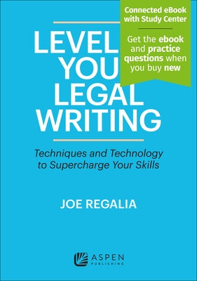 Level Up Your Legal Writing: Techniques and Technology to Supercharge Your Skills [Connected eBook with Study Center] by Regalia, Joseph