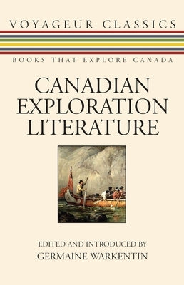 Canadian Exploration Literature: An Anthology by Warkentin, Germaine