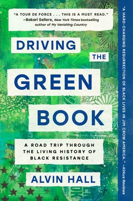 Driving the Green Book: A Road Trip Through the Living History of Black Resistance by Hall, Alvin