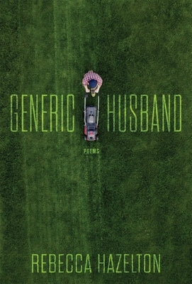 Generic Husband: Poems by Hazelton, Rebecca