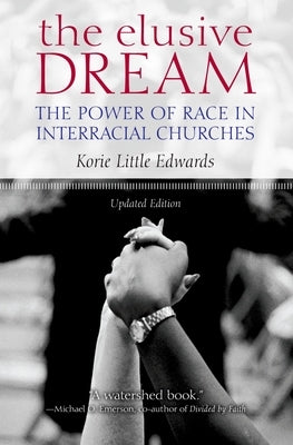 The Elusive Dream: The Power of Race in Interracial Churches by Little Edwards, Korie