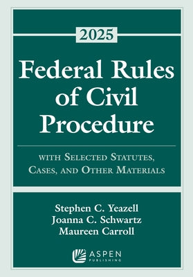 Federal Rules of Civil Procedure: With Selected Statutes, Cases, and Other Materials, 2025 by Yeazell, Stephen C.