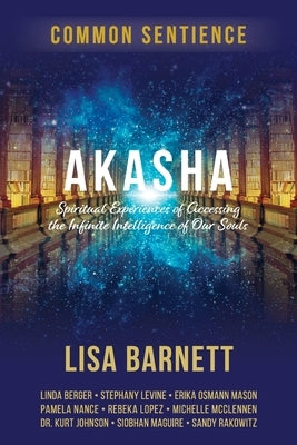 Akasha: Spiritual Experiences of Accessing the Infinite Intelligence of Our Souls by Barnett, Lisa