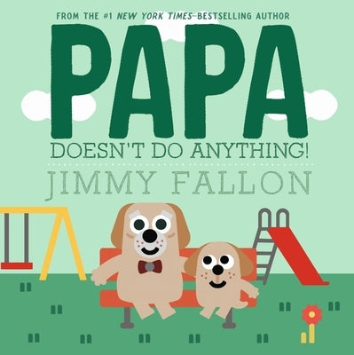 Papa Doesn't Do Anything! by Fallon, Jimmy
