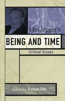 Heidegger's Being and Time: Critical Essays by Polt, Richard