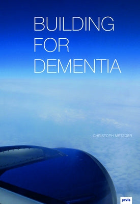 Building for Dementia by Metzger, Christoph