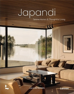 Japandi: Serene Homes and Thoughtful Living by Rietbergen, Laila