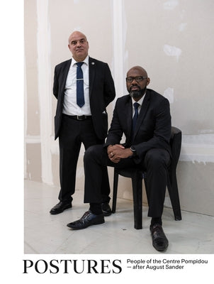 Florian Ebner & Andreas Langfeld: Postures: People of the Centre Pompidou--After August Sander by Ebner, Florian