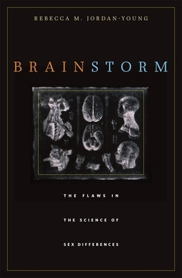 Brain Storm: The Flaws in the Science of Sex Differences by Jordan-Young, Rebecca M.