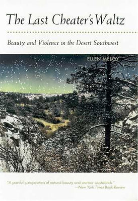 The Last Cheater's Waltz: Beauty and Violence in the Desert Southwest by Meloy, Ellen