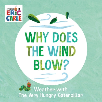 Why Does the Wind Blow?: Weather with the Very Hungry Caterpillar by Carle, Eric