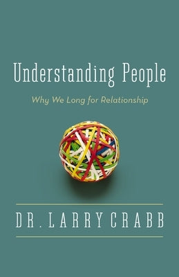 The Understanding People: Why We Long for Relationship by Crabb, Larry