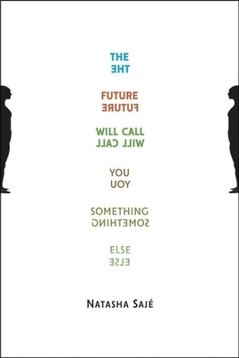 The Future Will Call You Something Else by SajÃ©, Natasha