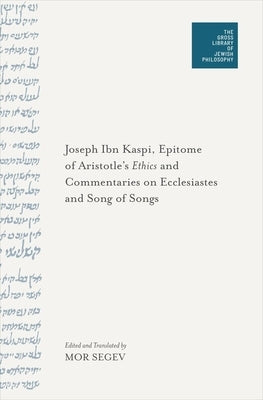 Epitome of Aristotle's Ethics and Commentaries on Ecclesiastes and Song of Songs by Kaspi, Joseph Ibn