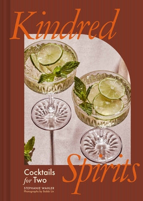 Kindred Spirits: Cocktails for Two by Wahler, Stephanie