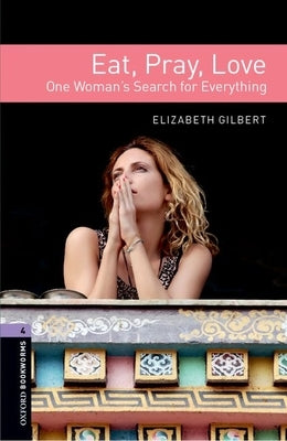 Oxford Bookworms Libraryeat Pray Love Level 4 by Gilbert, Elizabeth