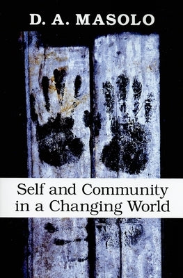 Self and Community in a Changing World by Masolo, D. A.