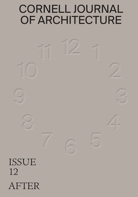 Cornell Journal of Architecture 12: After by Warke, Val