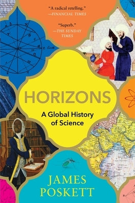 Horizons: A Global History of Science by Poskett, James