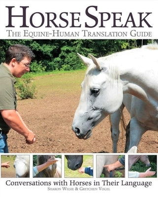 Horse Speak: The Equine-Human Translation Guide by Wilsie, Sharon