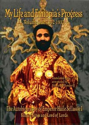 My Life and Ethiopia's Progress: The Autobiography of Emperor Haile Sellassie I (Volume 1) (My Life and Ethiopia's Progress) (My Life and Ethiopia's . by Sellassie, Haile