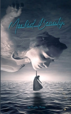 Morbid Beauty by Perez, La'tasha