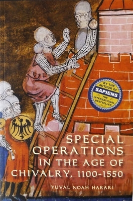 Special Operations in the Age of Chivalry, 1100-1550 by Harari, Yuval Noah