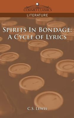 Spirits in Bondage: A Cycle of Lyrics by Lewis, C. S.