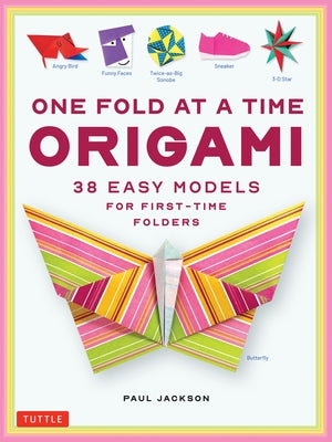 One Fold at a Time Origami: 38 Easy Models for First-Time Folders by Jackson
