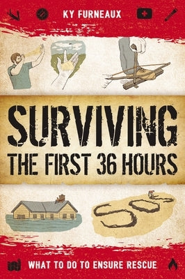 Surviving the First 36 Hours: What to Do to Ensure Rescue by Furneaux, Ky