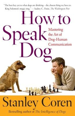 How to Speak Dog: Mastering the Art of Dog-Human Communication by Coren, Stanley