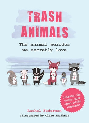 Trash Animals: The Animal Weirdos We Secretly Love by Federman, Rachel